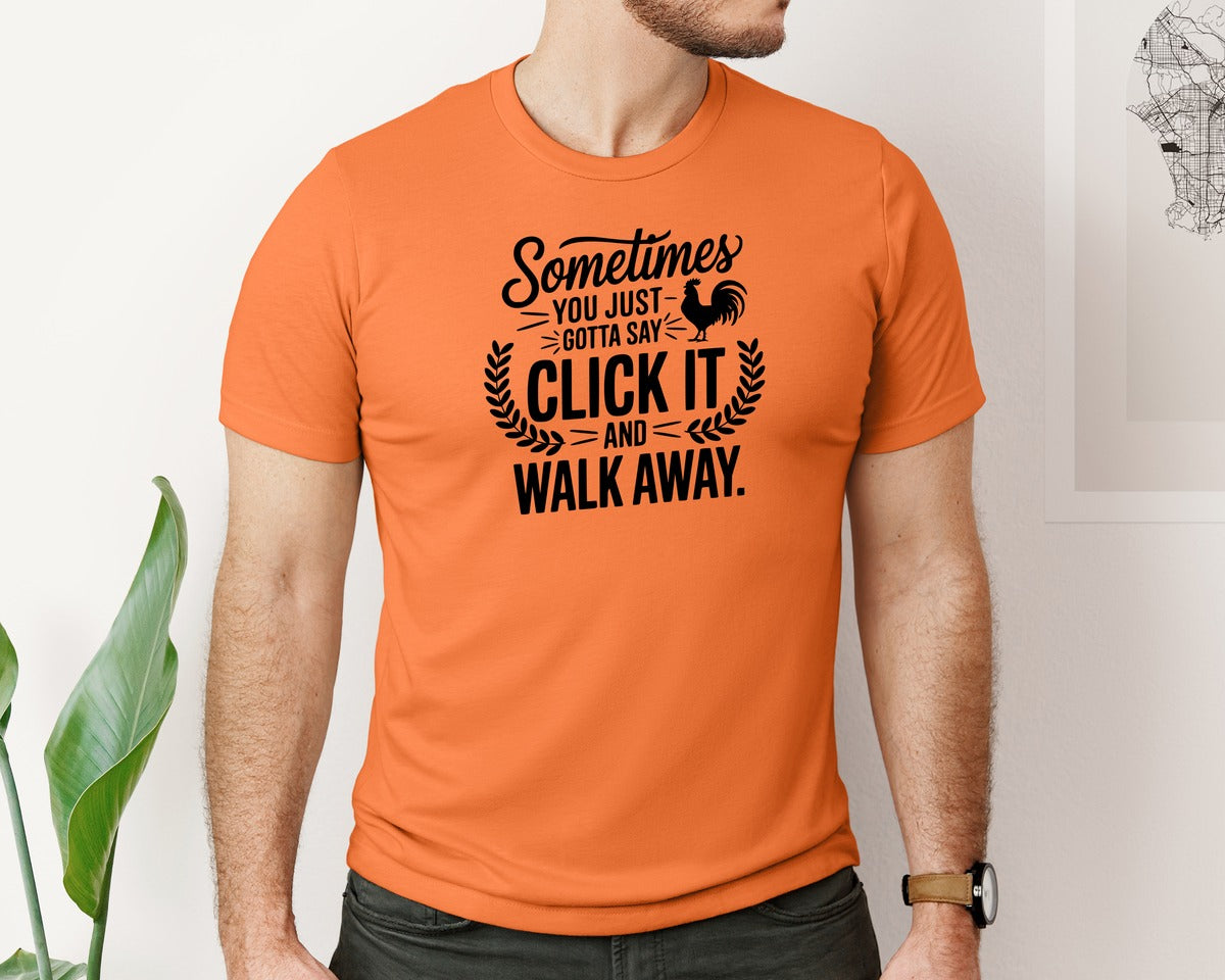 brand:Bella Canvas|color:Burnt Orange|Sometimes You Just Gotta Say Click It An Graphic T-Shirt