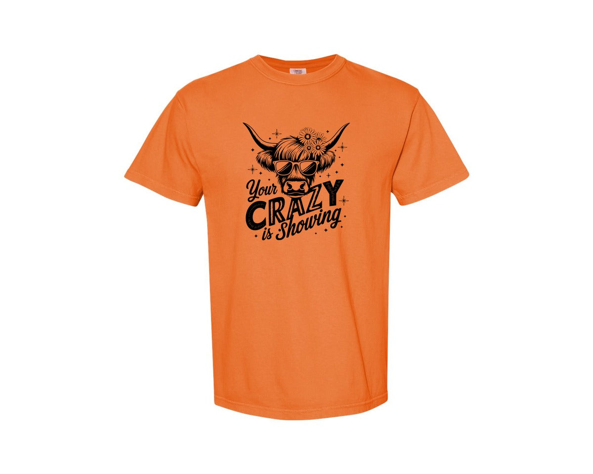 brand:Comfort Colors|color:Burnt Orange|Your Crazy Is Showing T Shirt Design Graphic T-Shirt