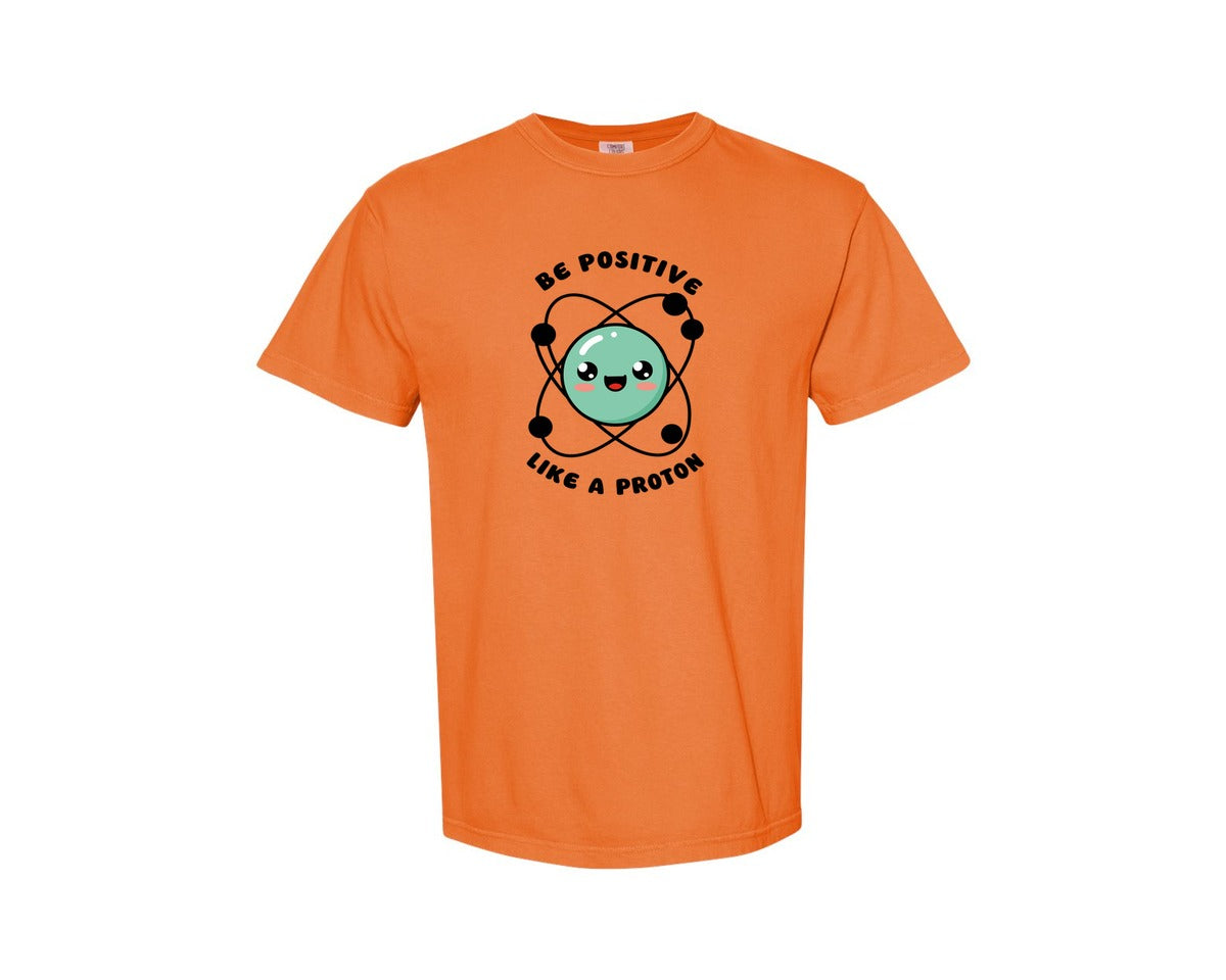 brand:Comfort Colors|color:Burnt Orange|Be Positive Like A Proton Graphic T-Shirt