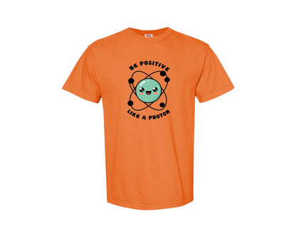 brand:Comfort Colors|color:Burnt Orange|Be Positive Like A Proton Graphic T-Shirt