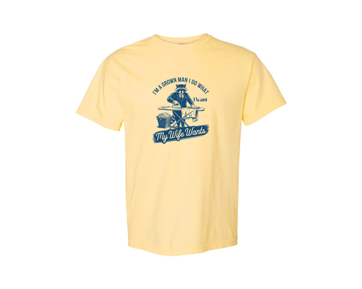 brand:Comfort Colors|color:Butter|Im A Grown Man I Do What I Want My Wife 2 Graphic T-Shirt