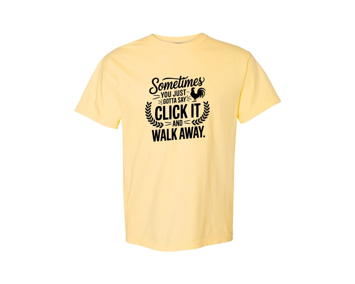 brand:Comfort Colors|color:Butter|Sometimes You Just Gotta Say Click It An Graphic T-Shirt