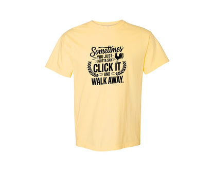 brand:Comfort Colors|color:Butter|Sometimes You Just Gotta Say Click It An Graphic T-Shirt