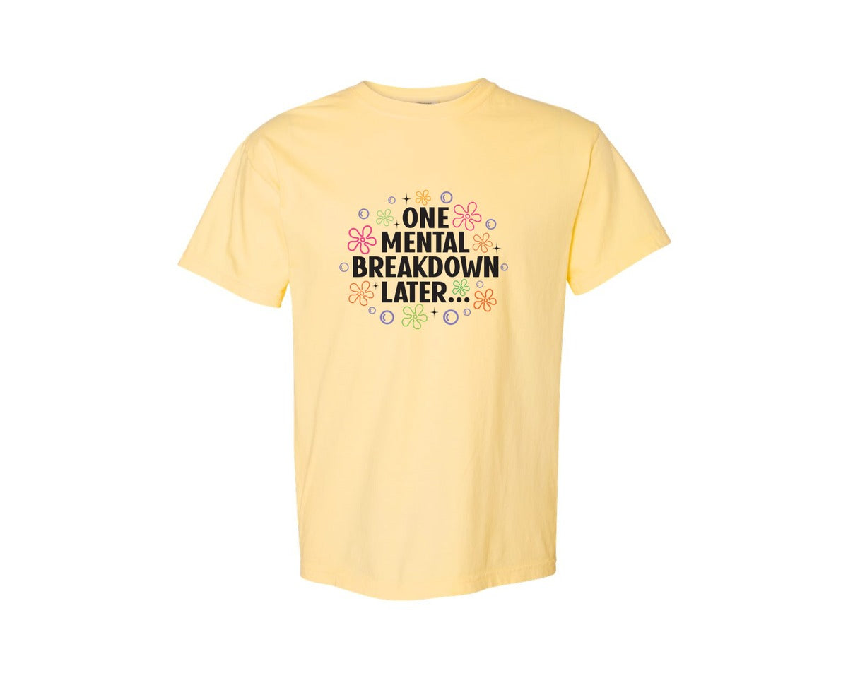 brand:Comfort Colors|color:Butter|One Mental Breakdown Later Shirt Graphic T-Shirt