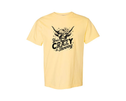 brand:Comfort Colors|color:Butter|Your Crazy Is Showing T Shirt Design Graphic T-Shirt
