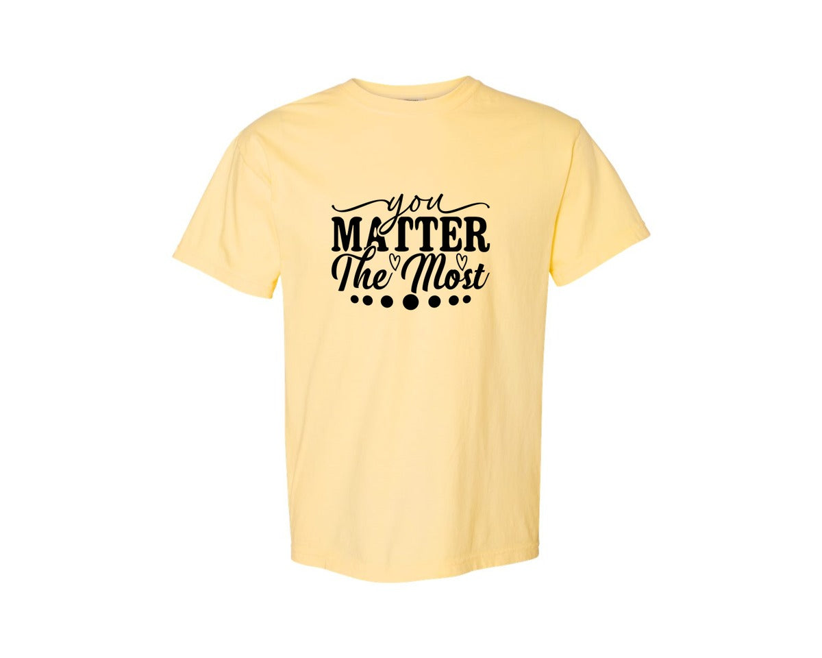 brand:Comfort Colors|color:Butter|You Matter The Most Cut Files Graphic T-Shirt