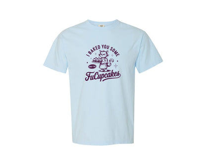 brand:Comfort Colors|color:Chambray|I Baked You Some Shut The Fucupcakes 7 Graphic T-Shirt