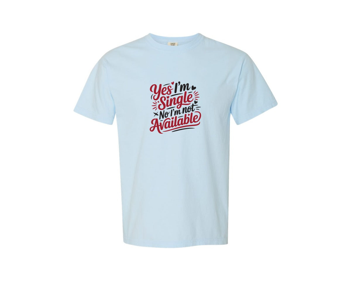 brand:Comfort Colors|color:Chambray|Yes Im Single No Im Not Available 2 Graphic T-Shirt