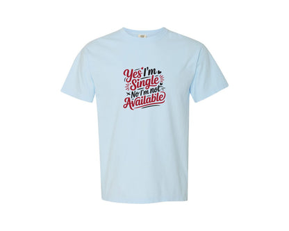 brand:Comfort Colors|color:Chambray|Yes Im Single No Im Not Available 2 Graphic T-Shirt