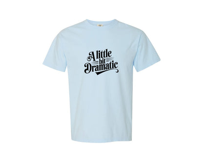 brand:Comfort Colors|color:Chambray|A Little Bit Dramatic Dramatic Graphic T-Shirt
