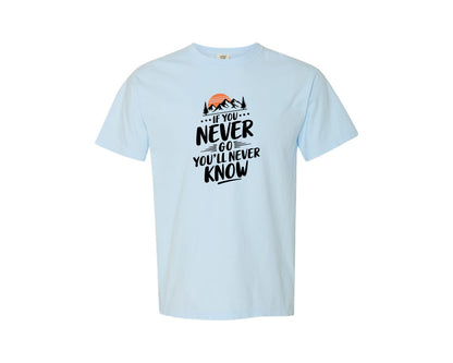 brand:Comfort Colors|color:Chambray|If You Never Go Youll Never Know 3 Graphic T-Shirt