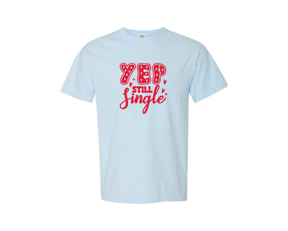 brand:Comfort Colors|color:Chambray|Anti Valentines Day Yep Still Single 3 Graphic T-Shirt