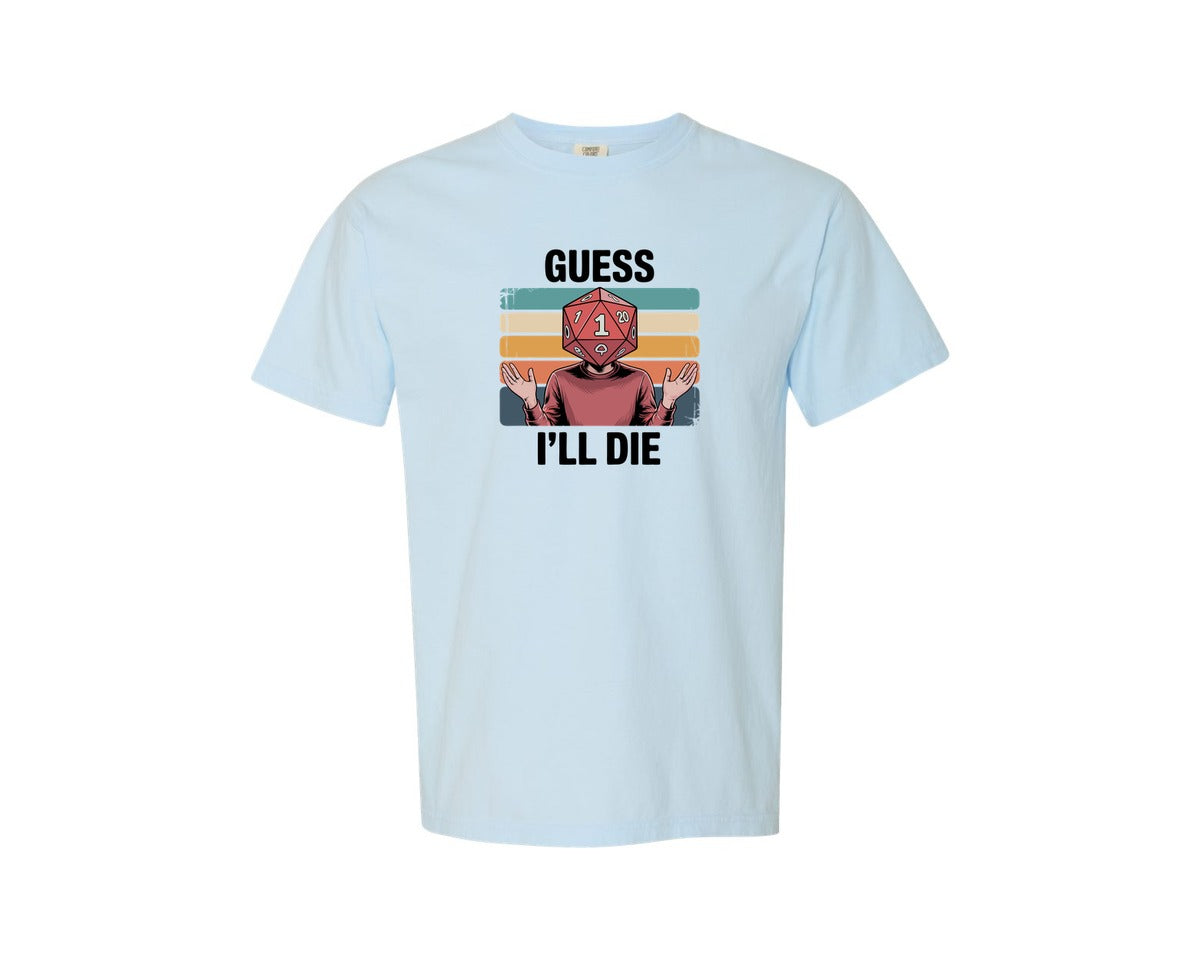 brand:Comfort Colors|color:Chambray|Guess Dice Roll Ill Die Funny Design Graphic T-Shirt