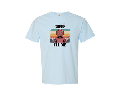 brand:Comfort Colors|color:Chambray|Guess Dice Roll Ill Die Funny Design Graphic T-Shirt