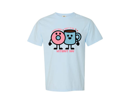 brand:Comfort Colors|color:Chambray|I Donut Know Without You Cute Love Graphic T-Shirt