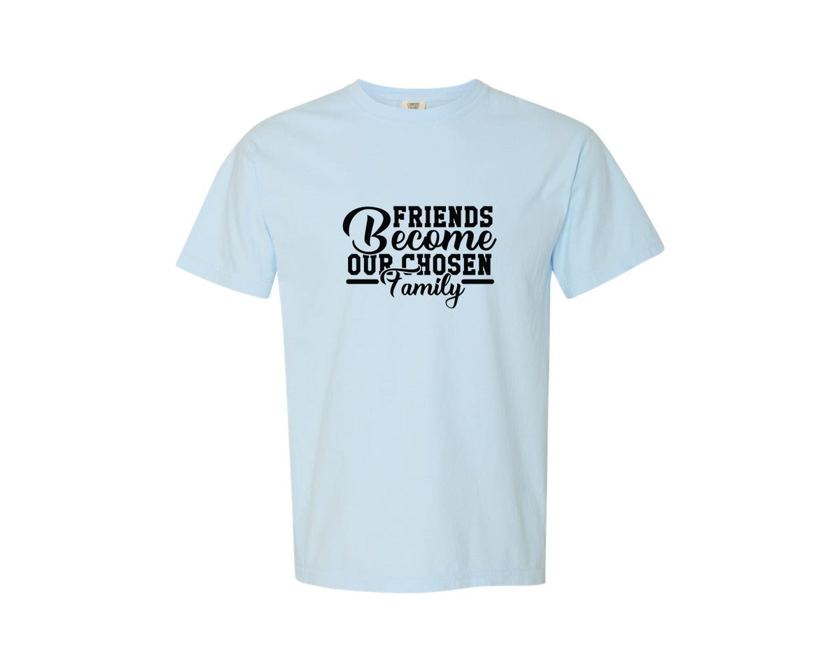 brand:Comfort Colors|color:Chambray|Friends Become Our Chosen Family 47 Graphic T-Shirt