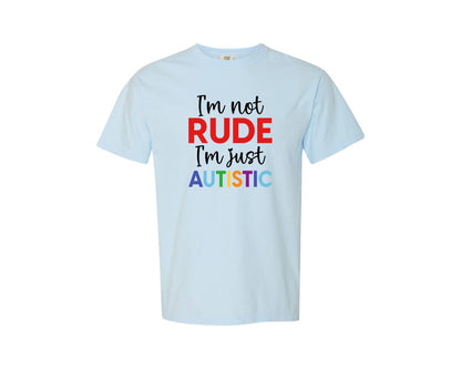 brand:Comfort Colors|color:Chambray|Im Not Rude Im Just Autistic Graphic T-Shirt