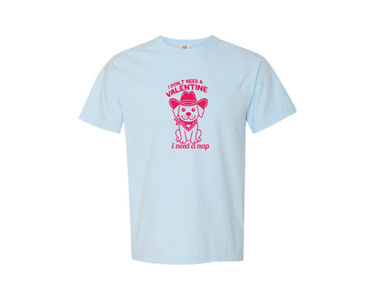 brand:Comfort Colors|color:Chambray|I Dont Need A Valentine I Need A Nap 162 Graphic T-Shirt