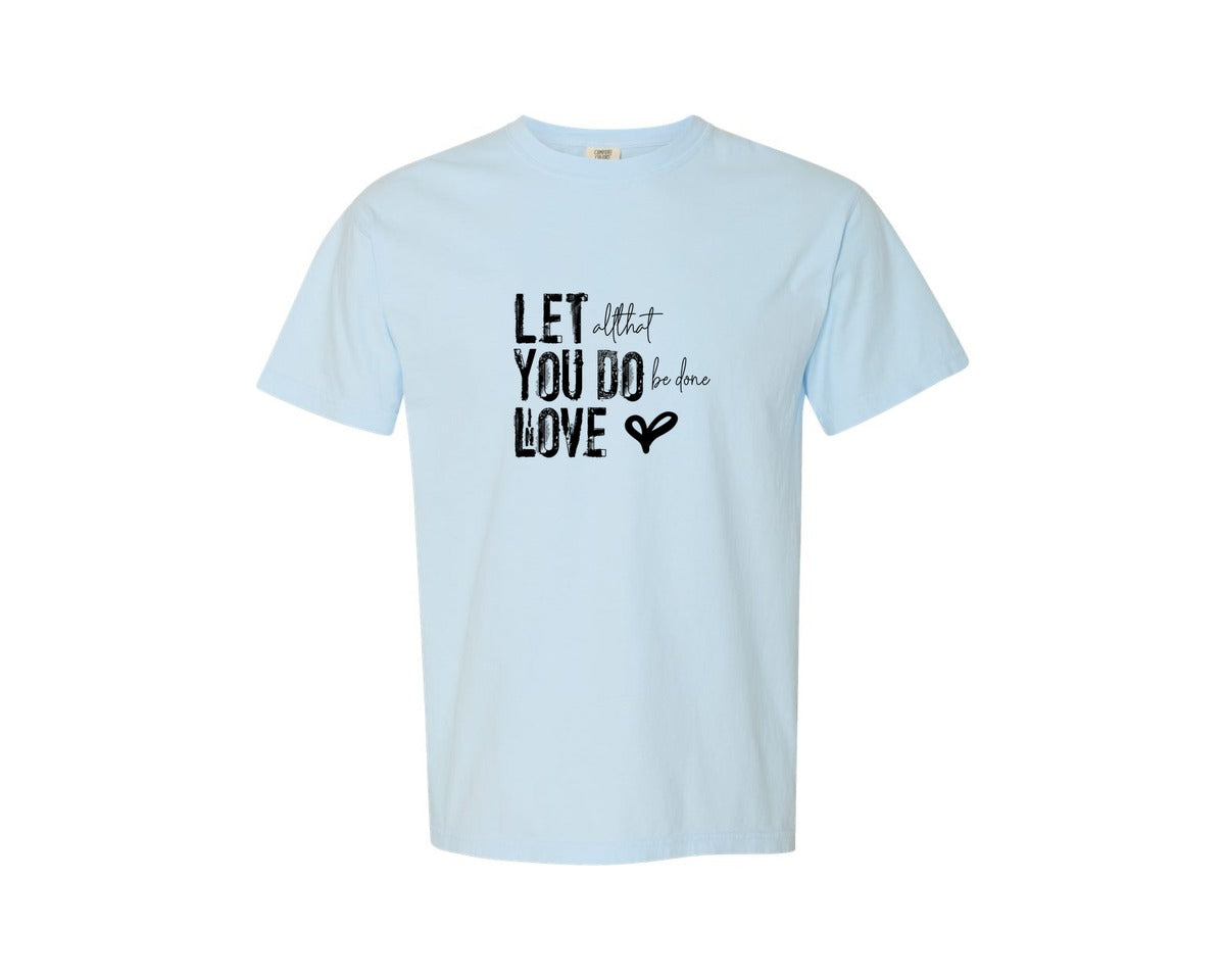 brand:Comfort Colors|color:Chambray|Let All That You Do Be Done In Love Sng Graphic T-Shirt