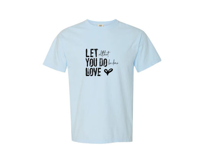 brand:Comfort Colors|color:Chambray|Let All That You Do Be Done In Love Sng Graphic T-Shirt