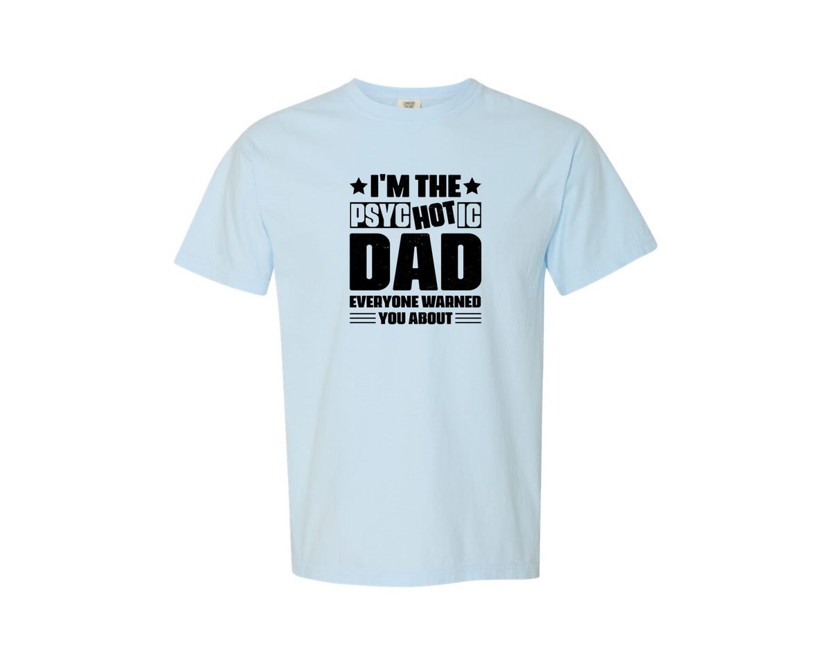 brand:Comfort Colors|color:Chambray|Im The Psychotic Dad T Shirt Design 2 Graphic T-Shirt