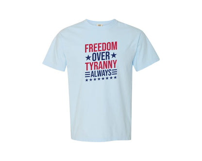 brand:Comfort Colors|color:Chambray|Freedom Over Tyranny Always 4Th Of July Graphic T-Shirt