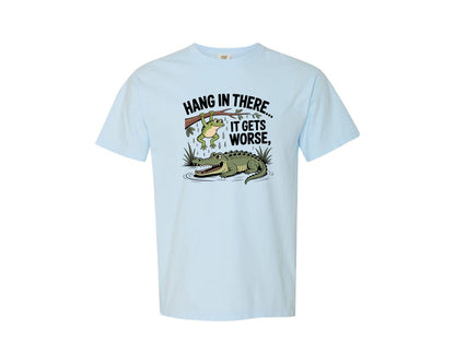 brand:Comfort Colors|color:Chambray|Hang In There It Gets Worse 9 Graphic T-Shirt