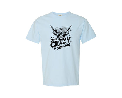 brand:Comfort Colors|color:Chambray|Your Crazy Is Showing T Shirt Design Graphic T-Shirt