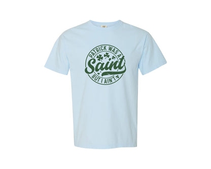brand:Comfort Colors|color:Chambray|St Patrick Funny Was A Saint I Aint Graphic T-Shirt