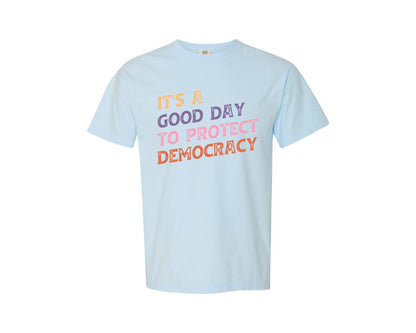 brand:Comfort Colors|color:Chambray|Its A Good Day To Protect Democracy Graphic T-Shirt