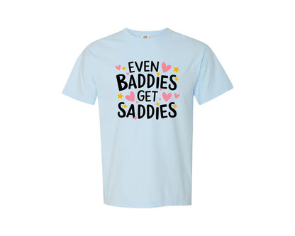 brand:Comfort Colors|color:Chambray|Baddies Get Saddies Cute Quote Graphic T-Shirt