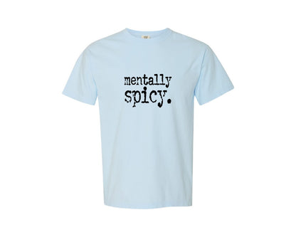 brand:Comfort Colors|color:Chambray|Mentally Spicy Funny Graphic T-Shirt