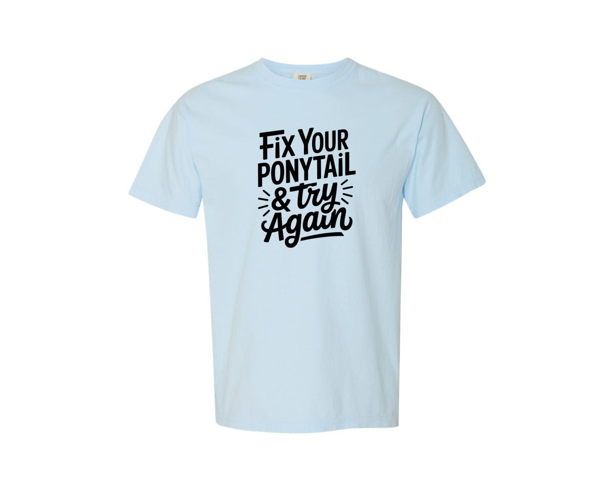 brand:Comfort Colors|color:Chambray|Fix Your Ponytail Try Again 4 Graphic T-Shirt