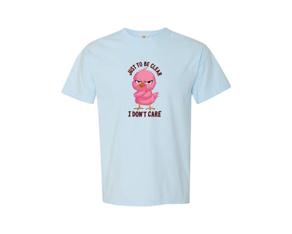 brand:Comfort Colors|color:Chambray|Just To Be Clear I Dont Care Chicekn Graphic T-Shirt