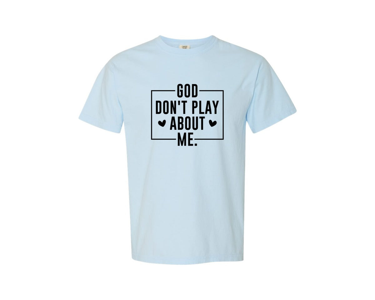 brand:Comfort Colors|color:Chambray|God Dont Play About Me Jesus Graphic T-Shirt