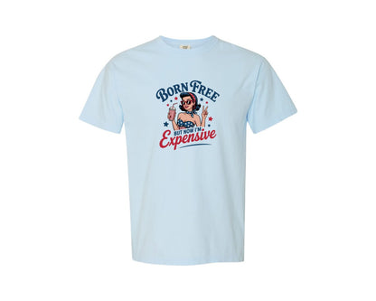brand:Comfort Colors|color:Chambray|Born Free But Now Im Expensive 20 Graphic T-Shirt