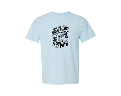 brand:Comfort Colors|color:Chambray|Why Take The High Road Trendy Meme Graphic T-Shirt
