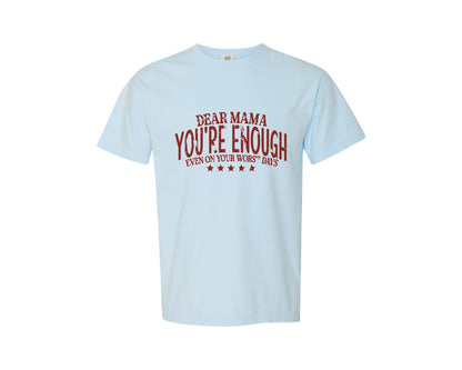 brand:Comfort Colors|color:Chambray|Dear Mama Youre Enough Mom Graphic T-Shirt