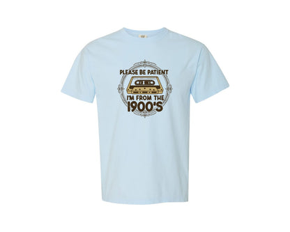 brand:Comfort Colors|color:Chambray|Please Be Patient Im From The 1900 Graphic T-Shirt
