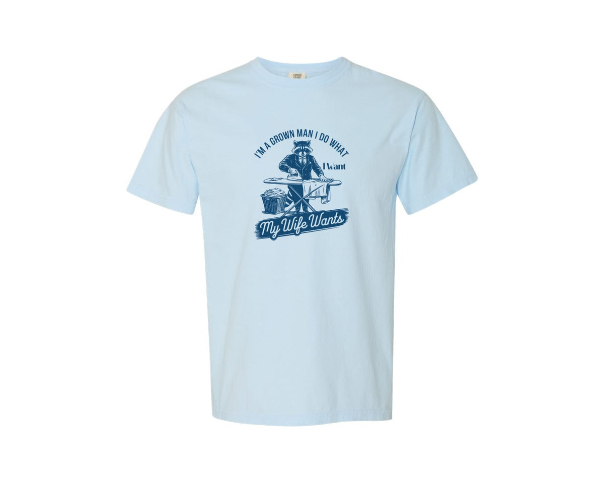 brand:Comfort Colors|color:Chambray|Im A Grown Man I Do What I Want My Wife 2 Graphic T-Shirt