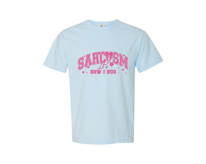 brand:Comfort Colors|color:Chambray|Sarcasm Its How I Hug 40 Graphic T-Shirt