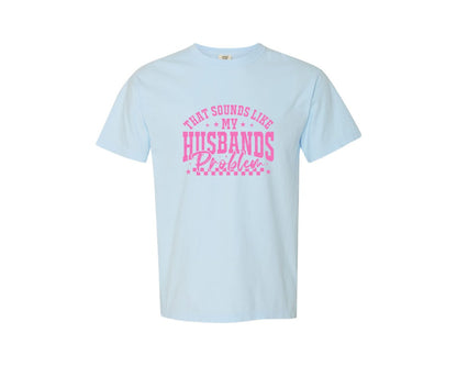 brand:Comfort Colors|color:Chambray|My Husbands Problem Snarky Humor 4 Graphic T-Shirt
