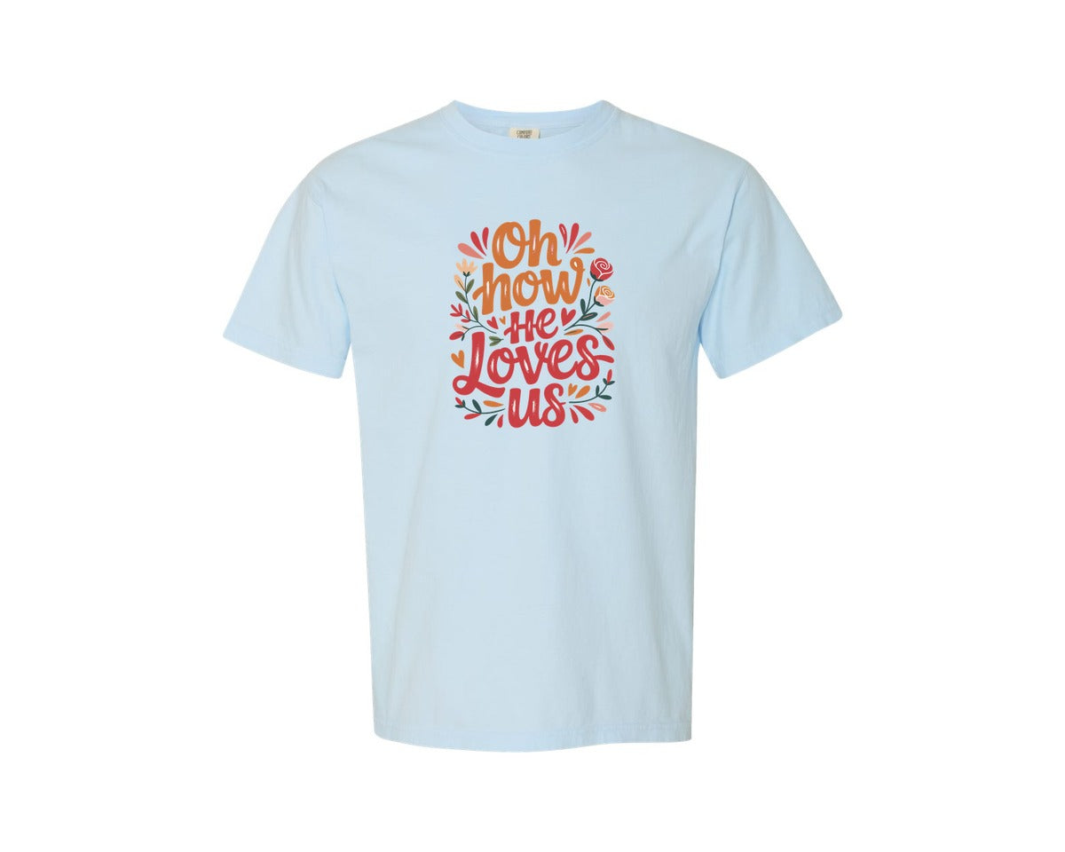brand:Comfort Colors|color:Chambray|Oh How He Loves Us Valentines Day Graphic T-Shirt