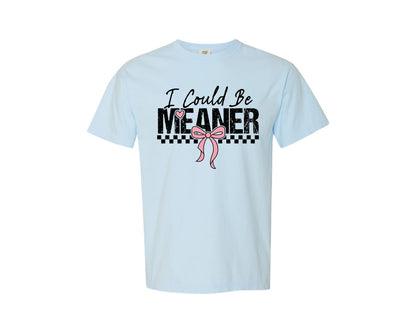 brand:Comfort Colors|color:Chambray|I Could Be Meaner Sarcasm Funny 2 Graphic T-Shirt