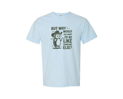 brand:Comfort Colors|color:Chambray|But Why Would You Want To Be Like Someon 3 Graphic T-Shirt
