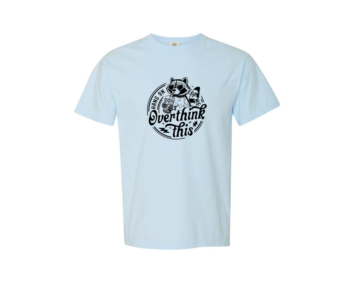 brand:Comfort Colors|color:Chambray|Hang On Let Me Overthink This Raccoon 4 Graphic T-Shirt