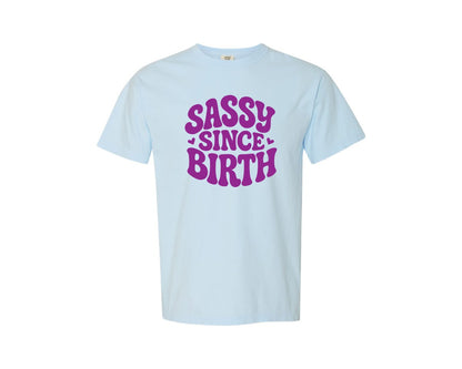 brand:Comfort Colors|color:Chambray|Sassy Since Birth T Shirt Design 3 Graphic T-Shirt