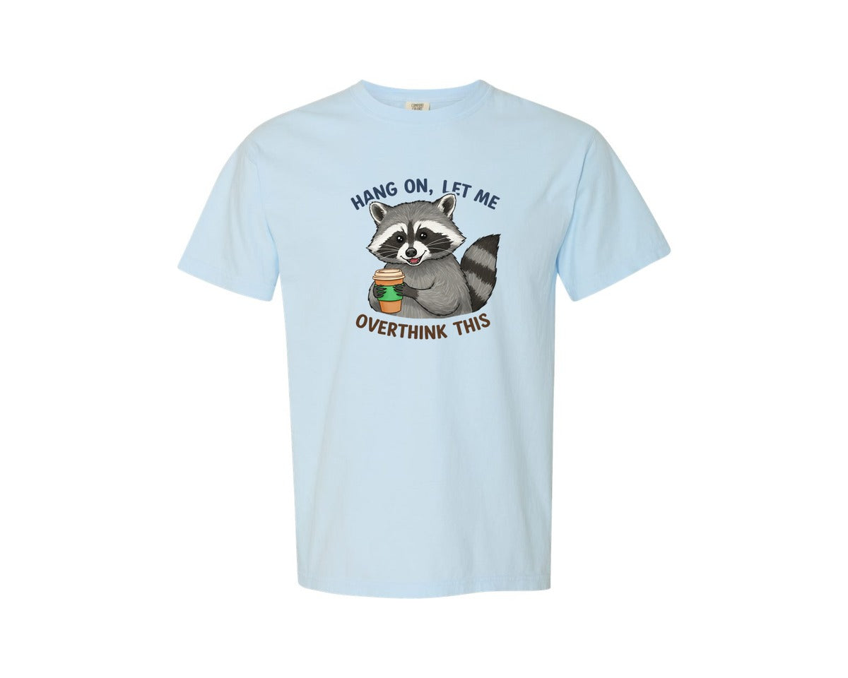 brand:Comfort Colors|color:Chambray|Hang On Let Me Overthink This Raccoon 3 Graphic T-Shirt