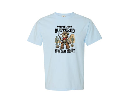 brand:Comfort Colors|color:Chambray|Youve Just Buttered Your Last Biscuit 6 Graphic T-Shirt