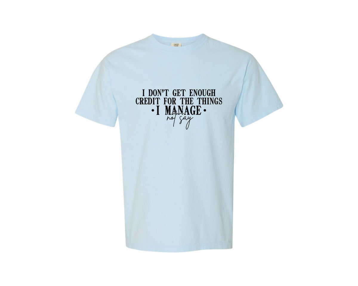 brand:Comfort Colors|color:Chambray|I Dont Get Enough Credit For The Things 16 Graphic T-Shirt
